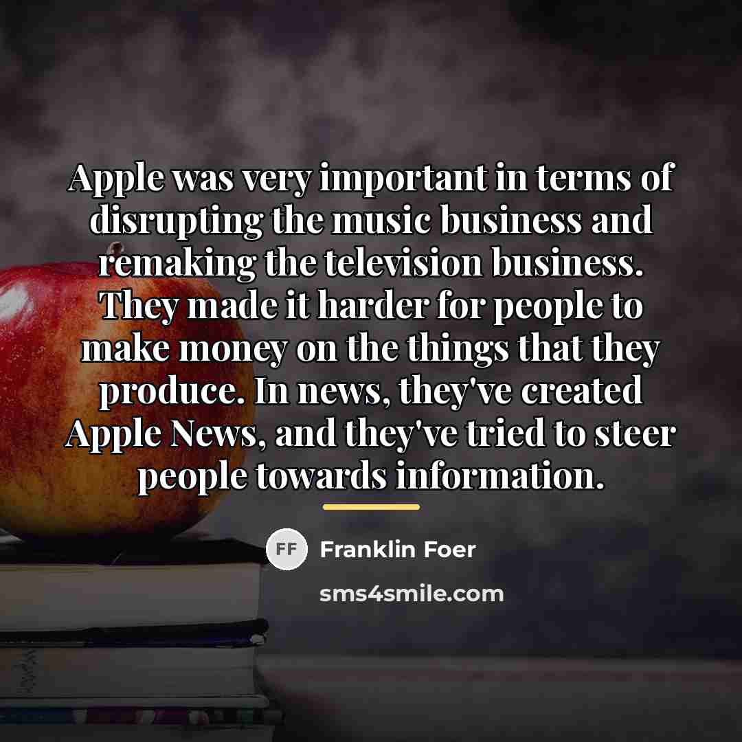 “Apple was very important in terms of disrupting the music…” quote by Franklin Foer