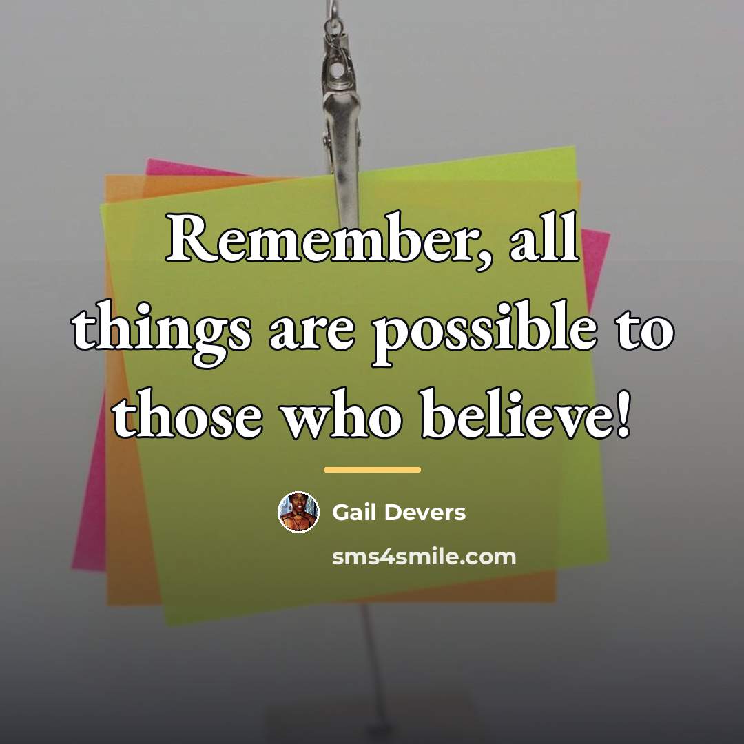 “Remember, all things are possible to those who believe!…” quote by Gail Devers