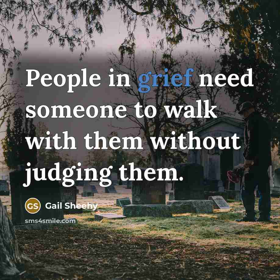 “People in grief need someone to walk with them without…” quote by Gail Sheehy