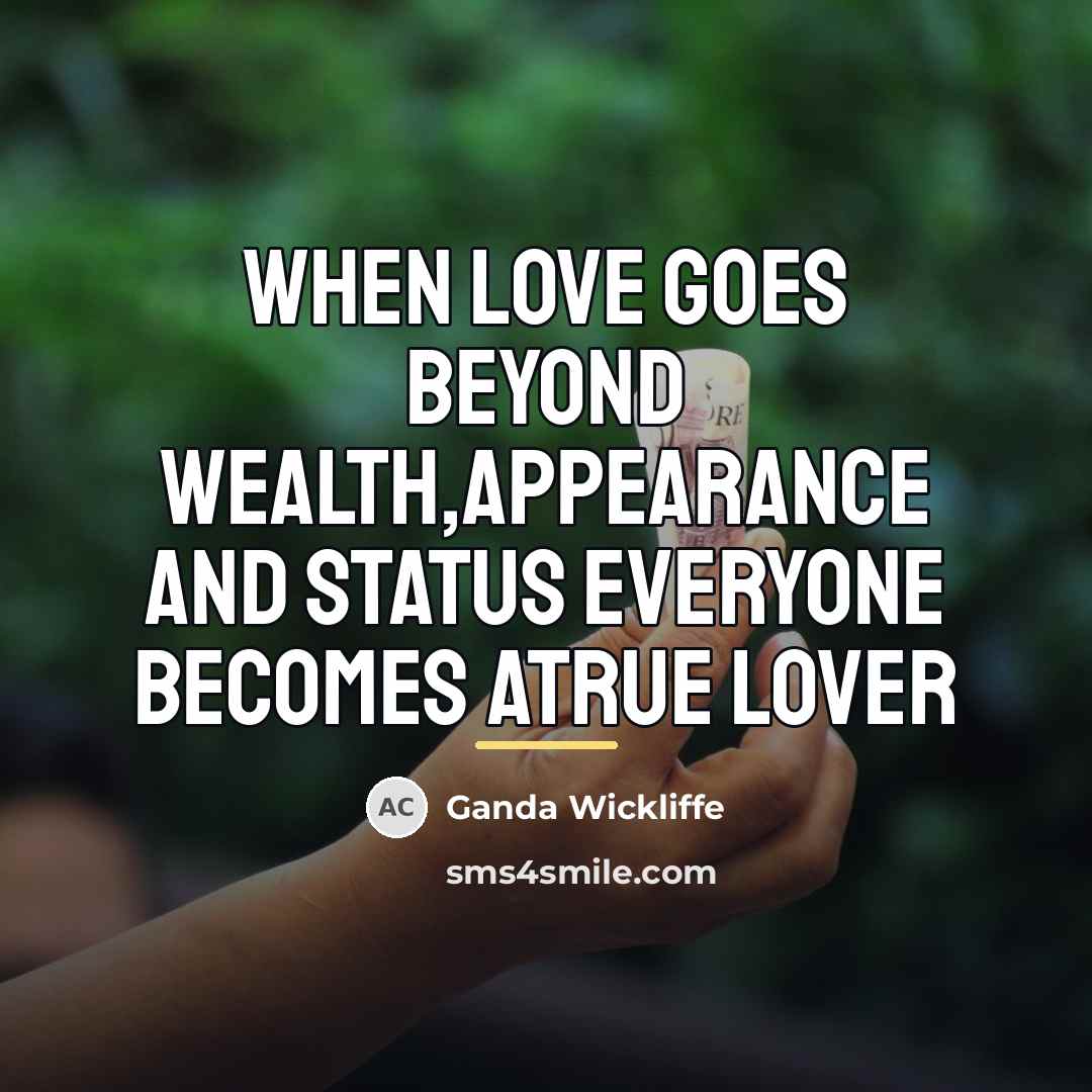 “When love goes beyond wealth,appearance and status everyone becomes atrue…” quote by Ganda Wickliffe