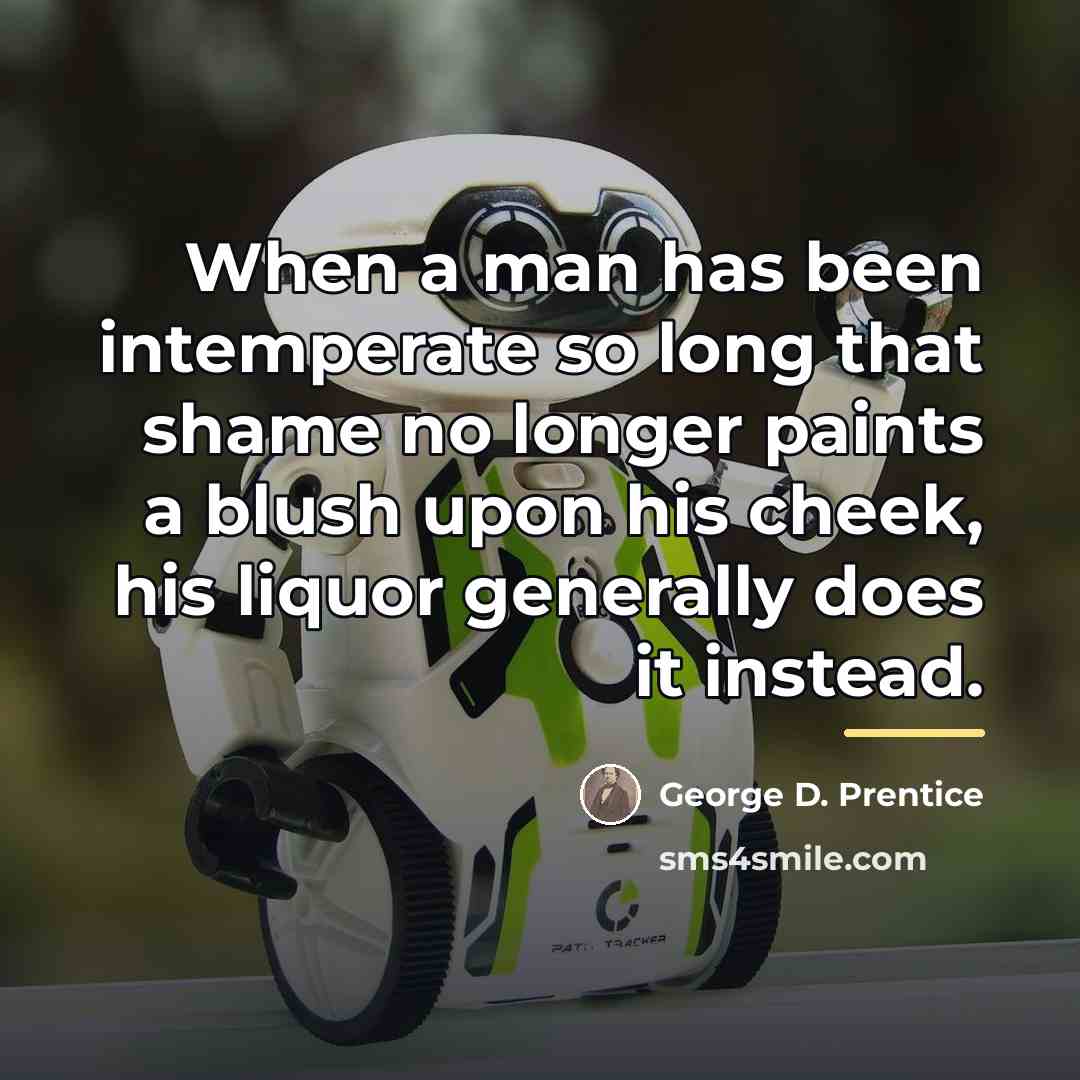 “When a man has been intemperate so long that shame…” quote by George D. Prentice
