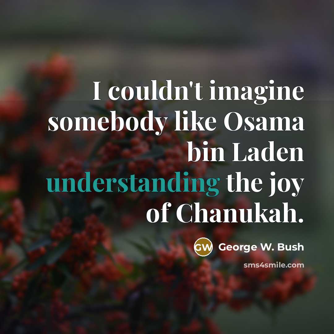 “I couldn't imagine somebody like Osama bin Laden understanding the…” quote by George W. Bush
