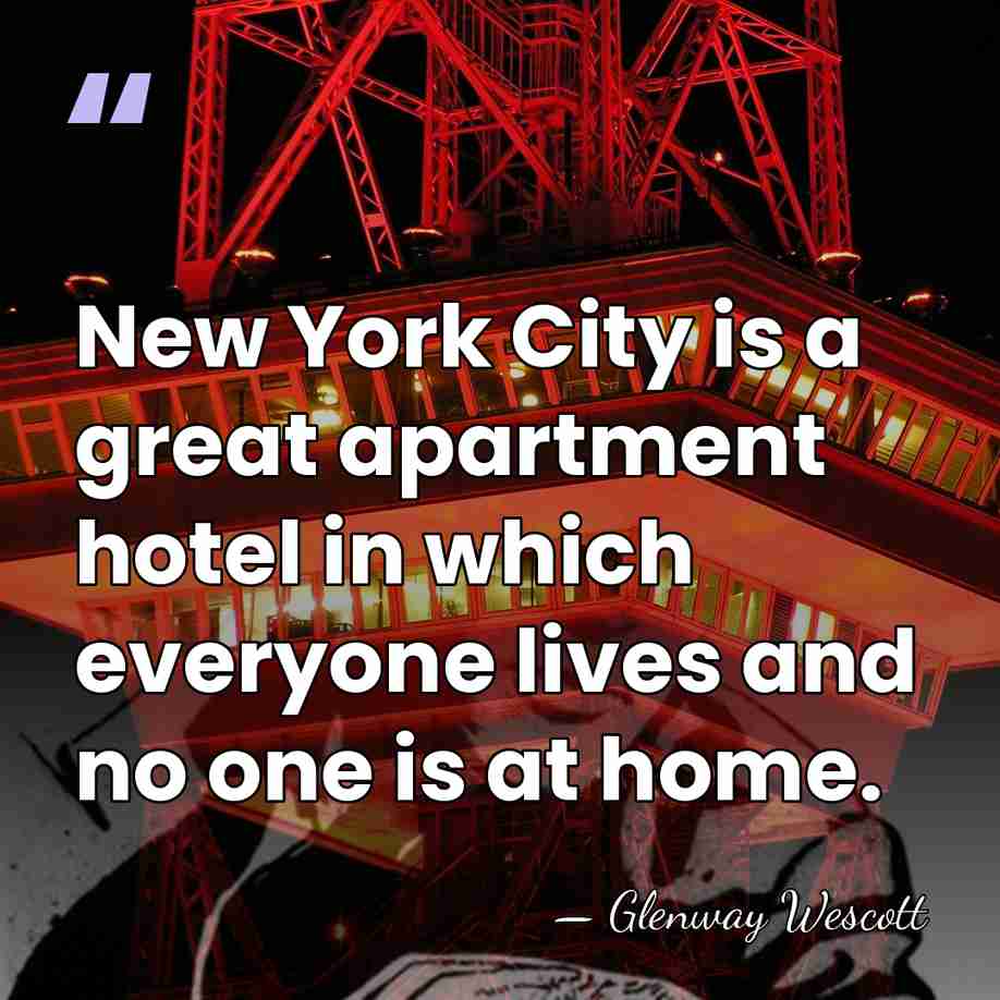 New York City is a great apartment hotel in which everyone lives&hellip; - Glenway Wescott