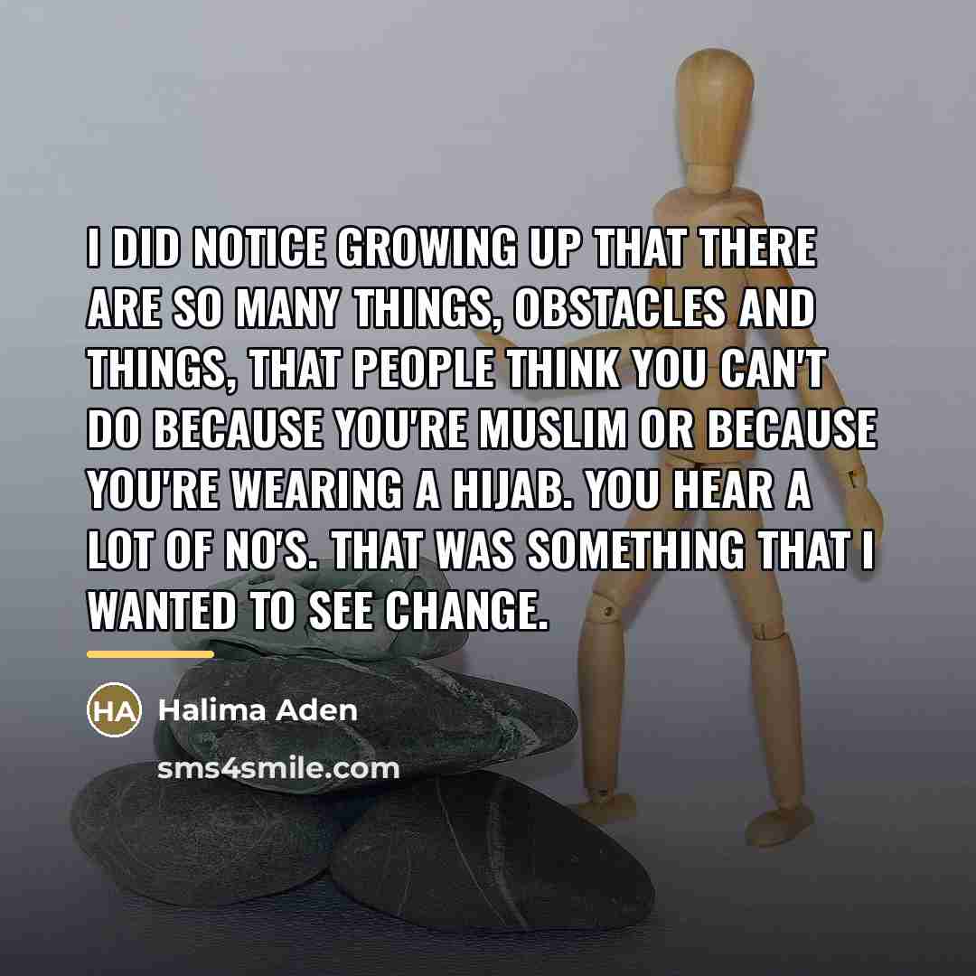 “I did notice growing up that there are so many…” quote by Halima Aden