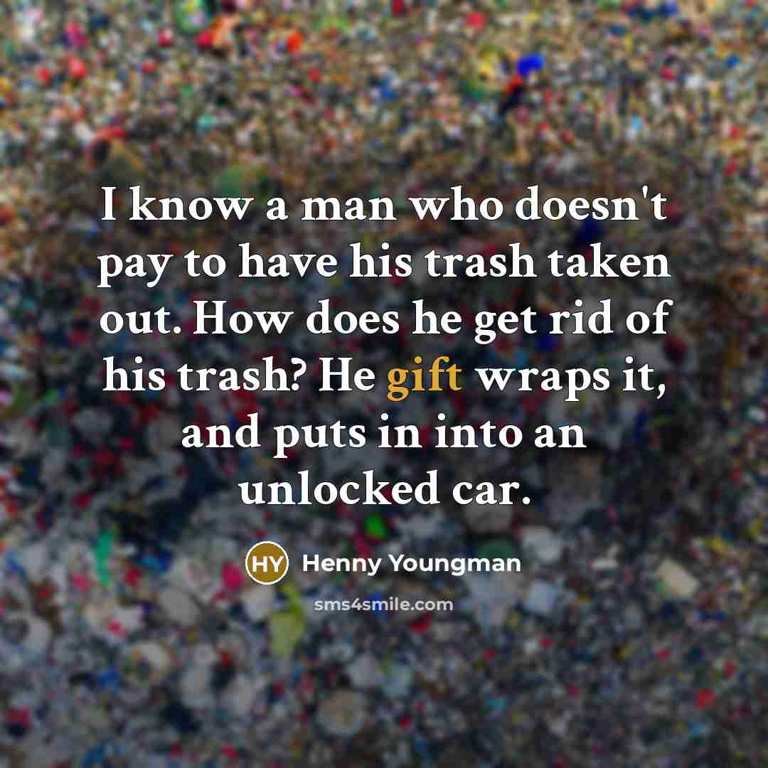 “I know a man who doesn't pay to have his…” quote by Henny Youngman