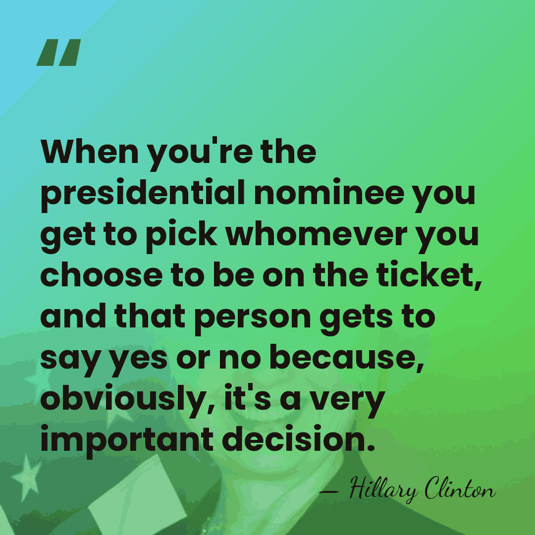 When you're the presidential nominee you get to pick whomever you choose&hellip; - Hillary Clinton