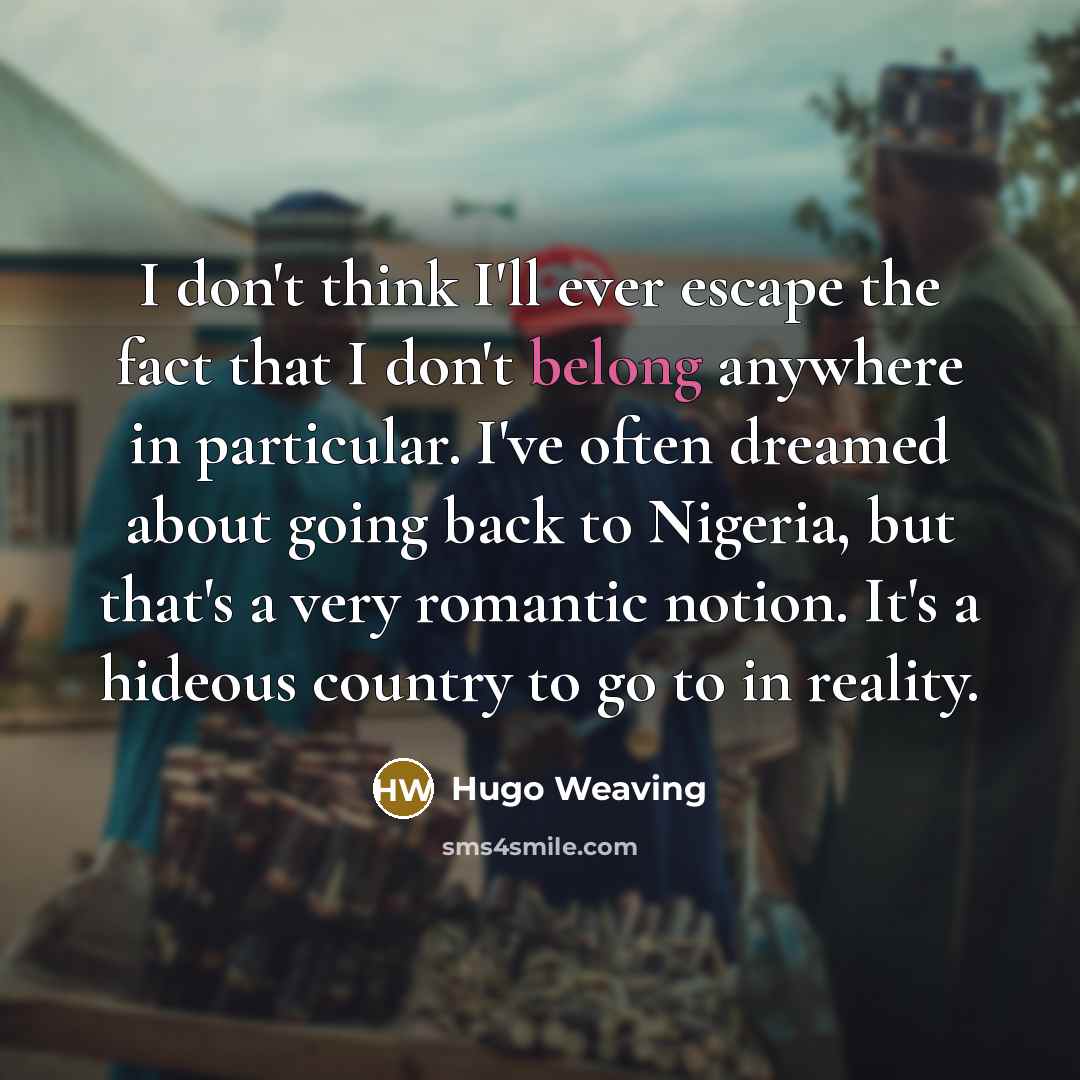 “I don't think I'll ever escape the fact that I…” quote by Hugo Weaving