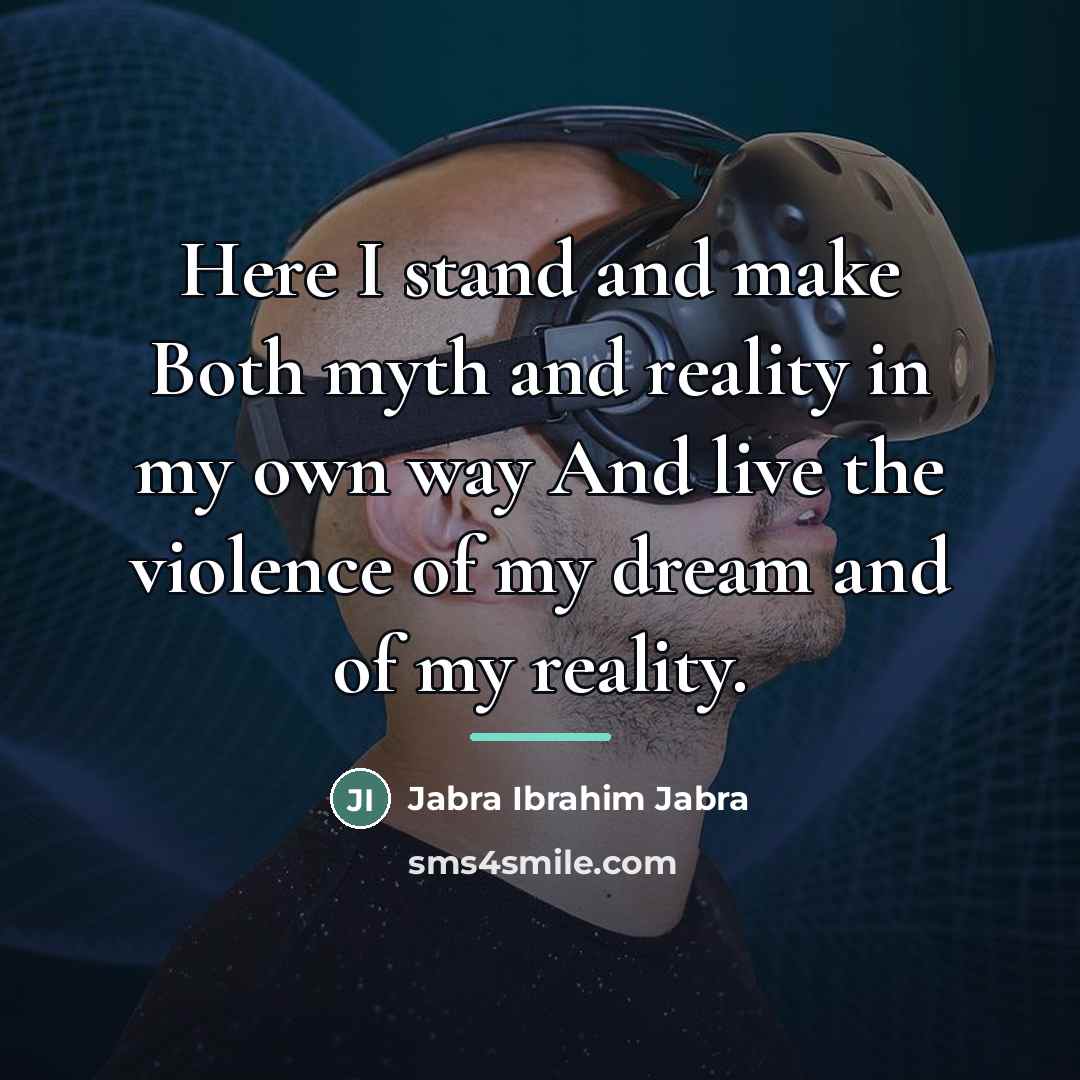 “Here I stand and make Both myth and reality in…” quote by Jabra Ibrahim Jabra