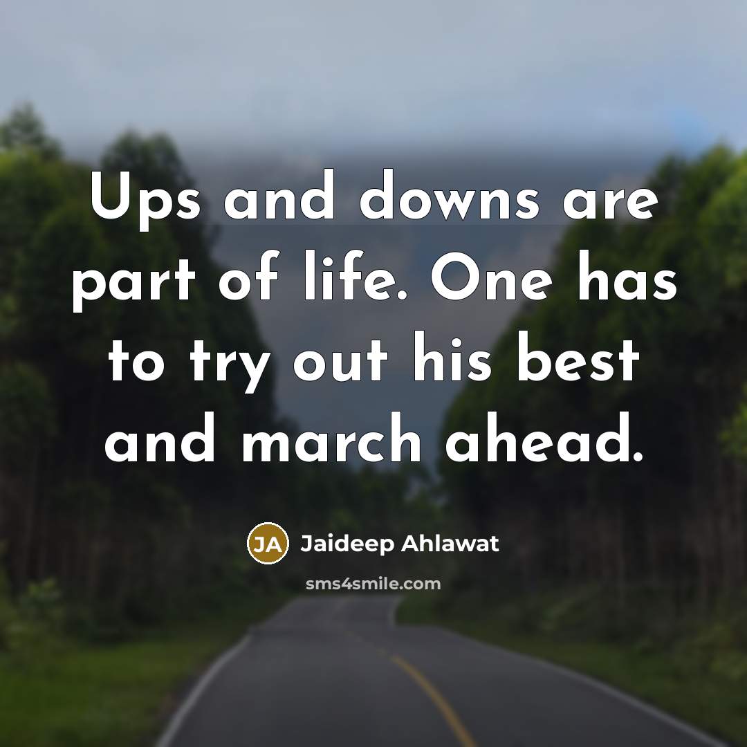 “Ups and downs are part of life. One has to…” quote by Jaideep Ahlawat