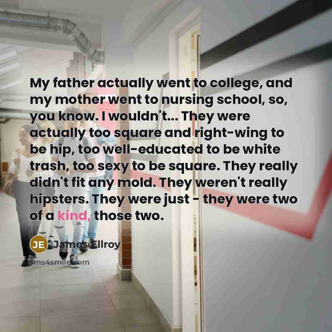 “My father actually went to college, and my mother went…” quote by James Ellroy