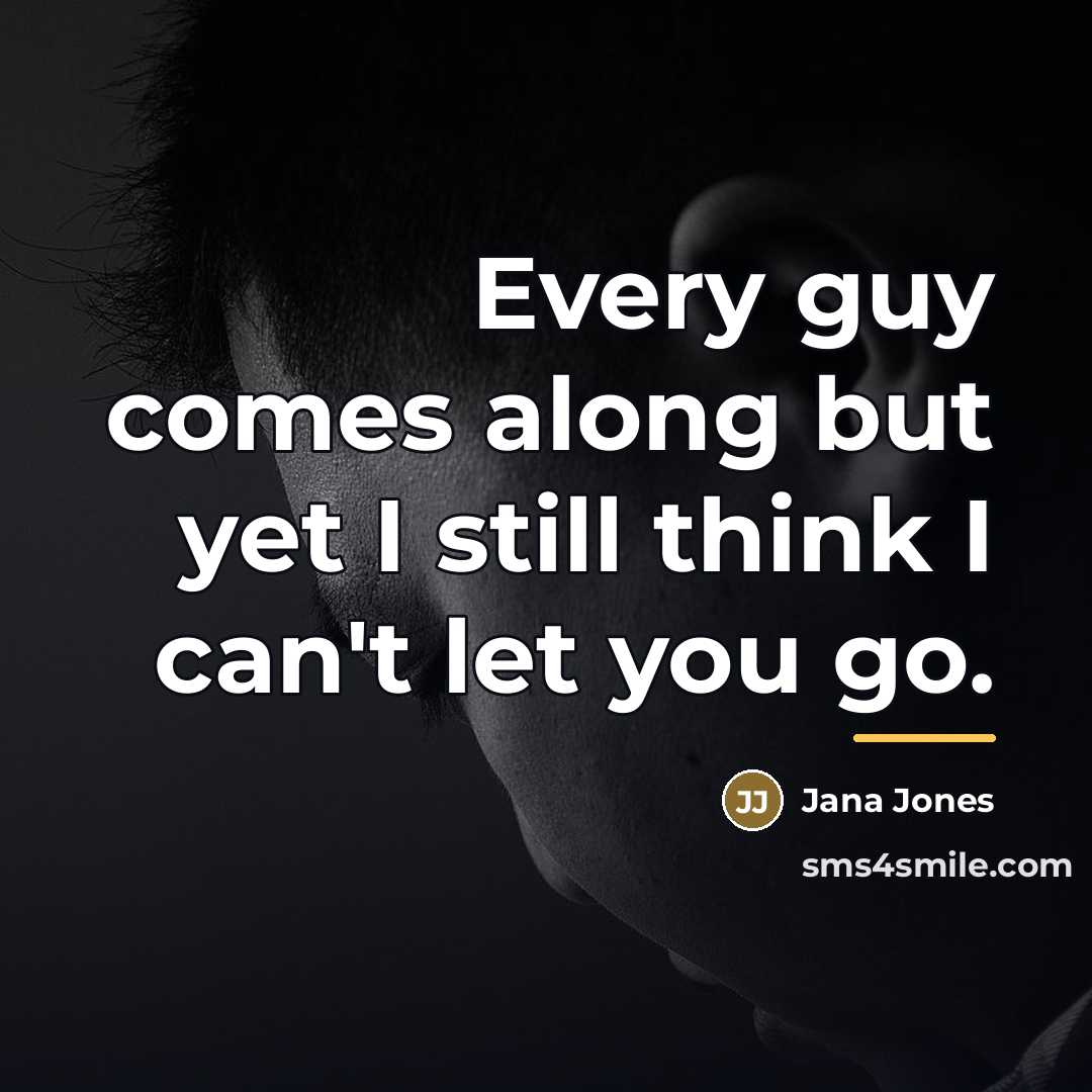 “Every guy comes along but yet I still think I…” quote by Jana Jones