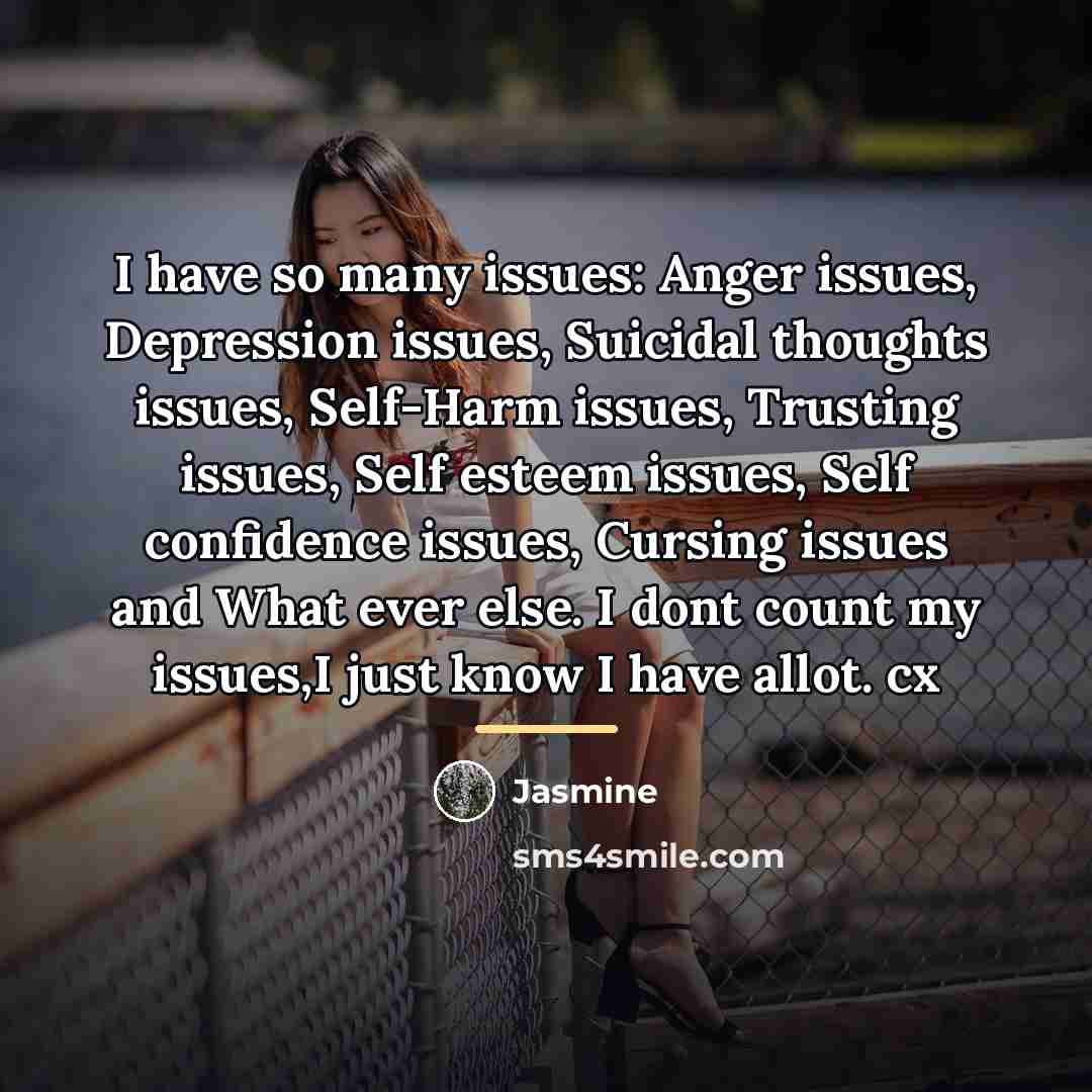 “I have so many issues: Anger issues, Depression issues, Suicidal…” quote by Jasmine