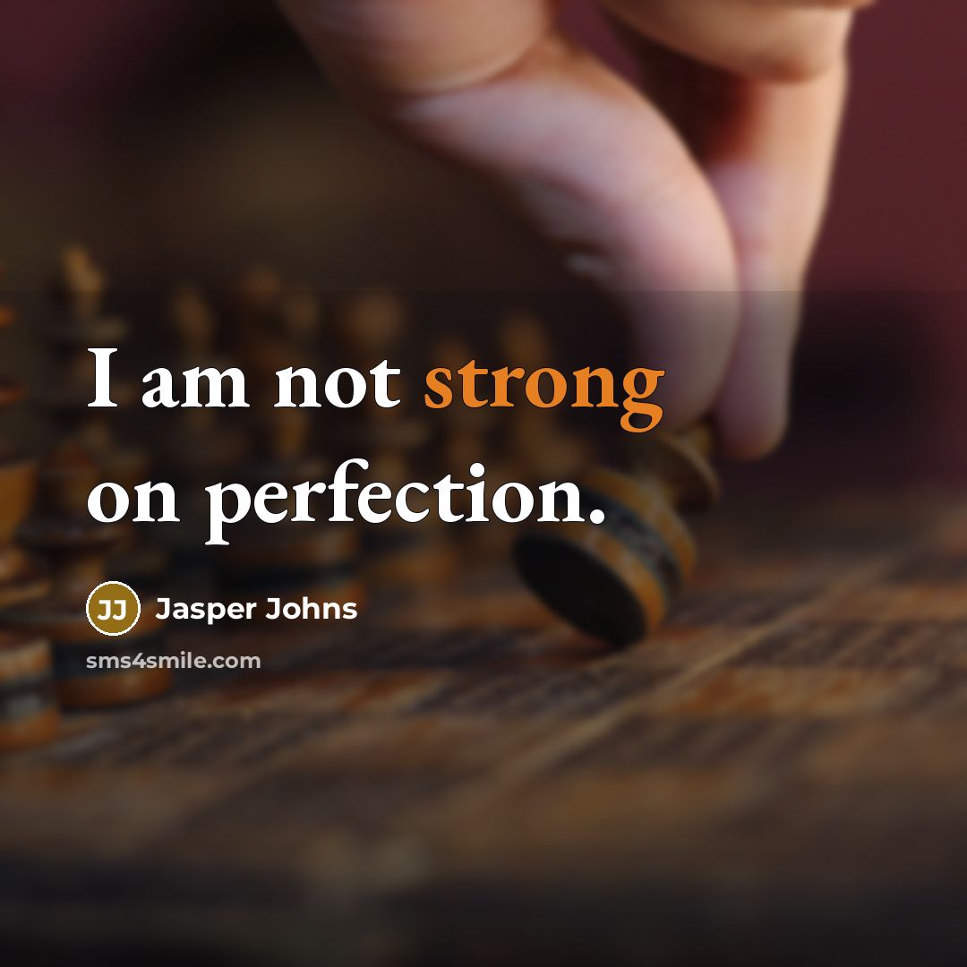 “I am not strong on perfection.…” quote by Jasper Johns