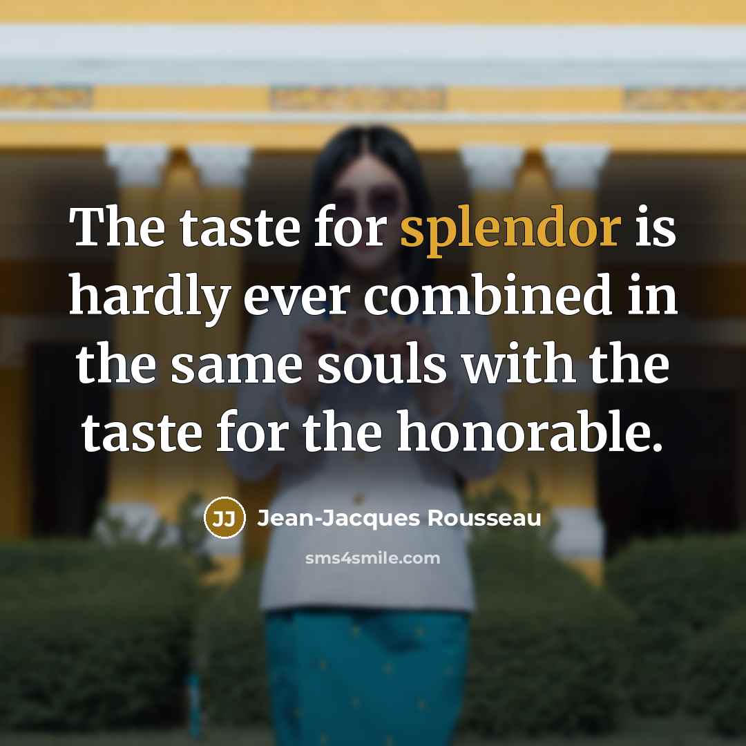 “The taste for splendor is hardly ever combined in the…” quote by Jean-Jacques Rousseau