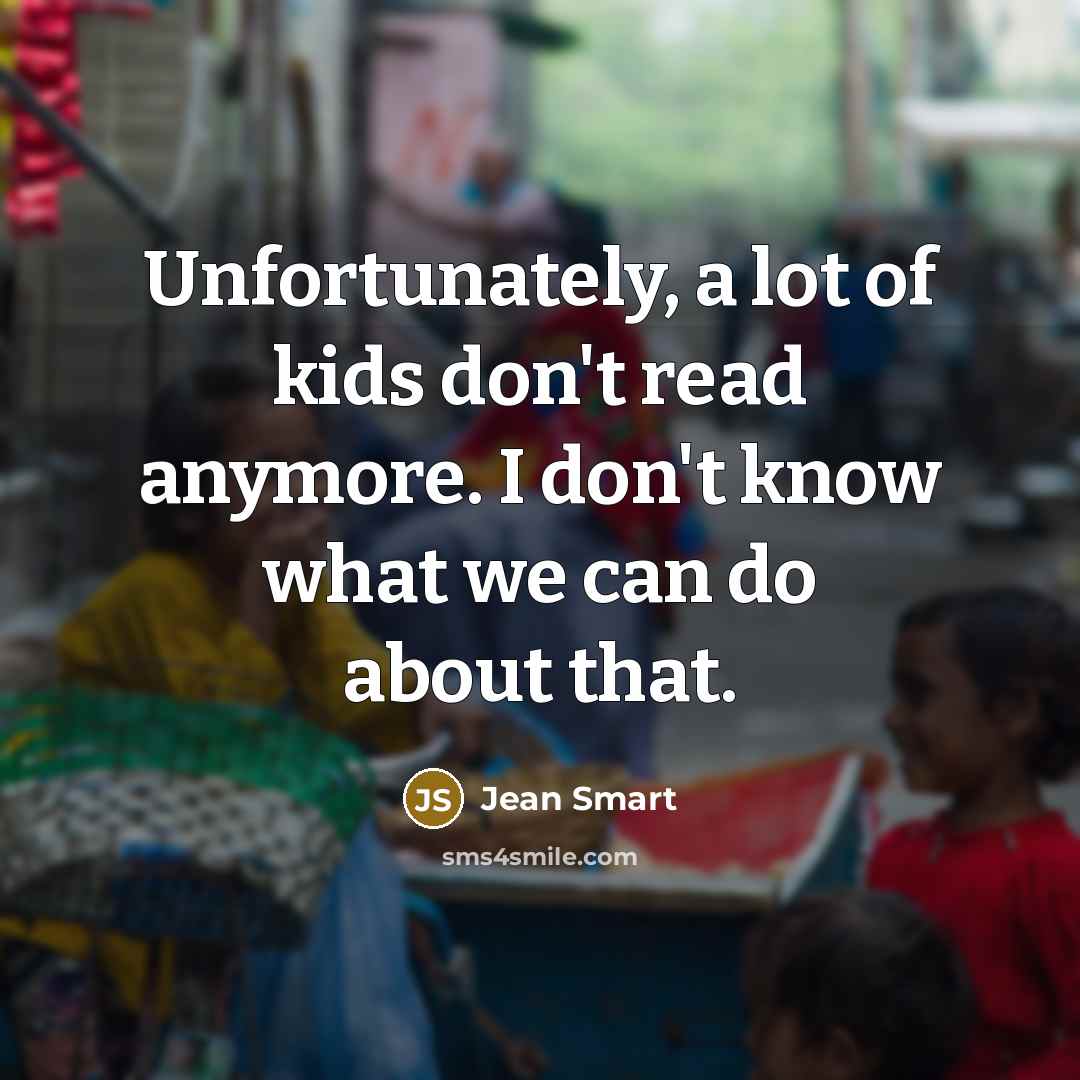 “Unfortunately, a lot of kids don't read anymore. I don't…” quote by Jean Smart