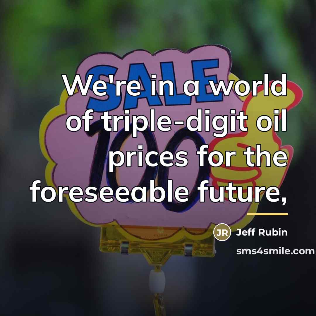 “We're in a world of triple-digit oil prices for the…” quote by Jeff Rubin
