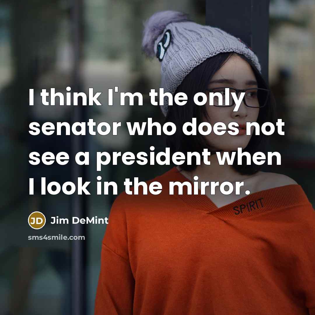 “I think I'm the only senator who does not see…” quote by Jim DeMint