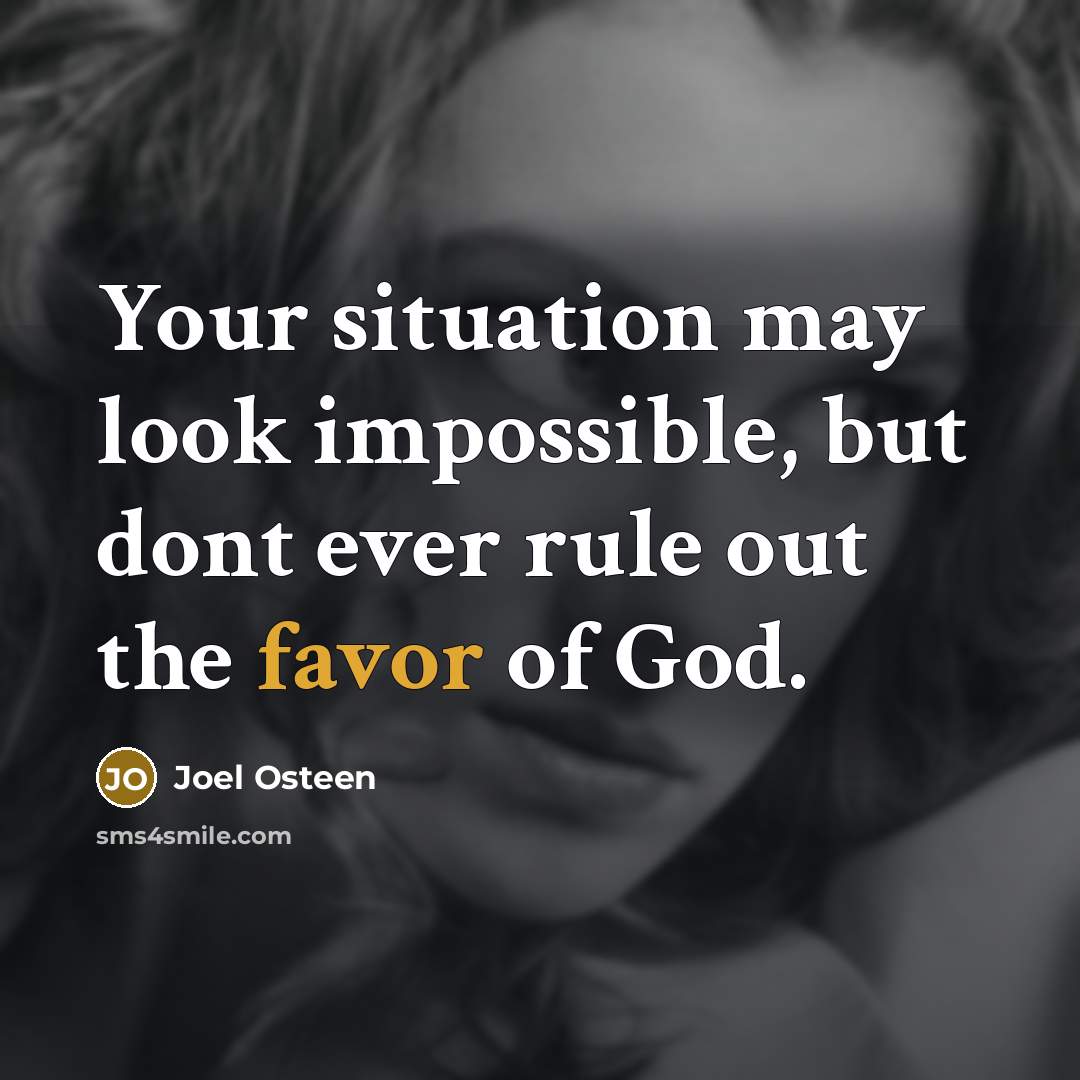 “Your situation may look impossible, but dont ever rule out…” quote by Joel Osteen