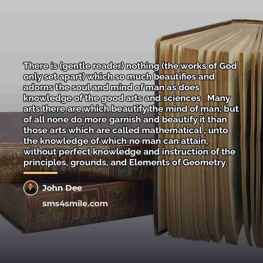 “There is (gentle reader) nothing (the works of God only…” quote by John Dee