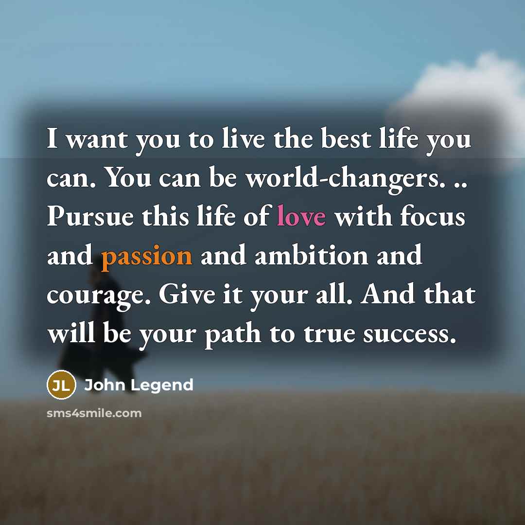 “I want you to live the best life you can.…” quote by John Legend