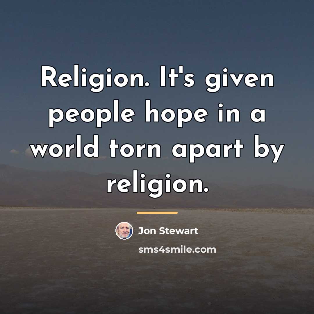 “Religion. It's given people hope in a world torn apart…” quote by Jon Stewart
