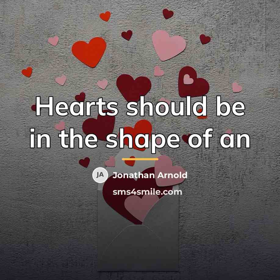 “Hearts should be in the shape of an…” quote by Jonathan Arnold