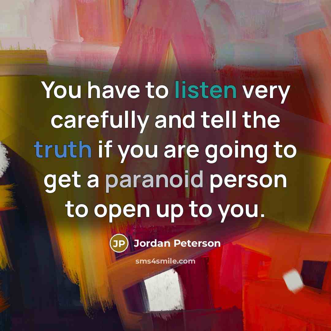 “You have to listen very carefully and tell the truth…” quote by Jordan Peterson