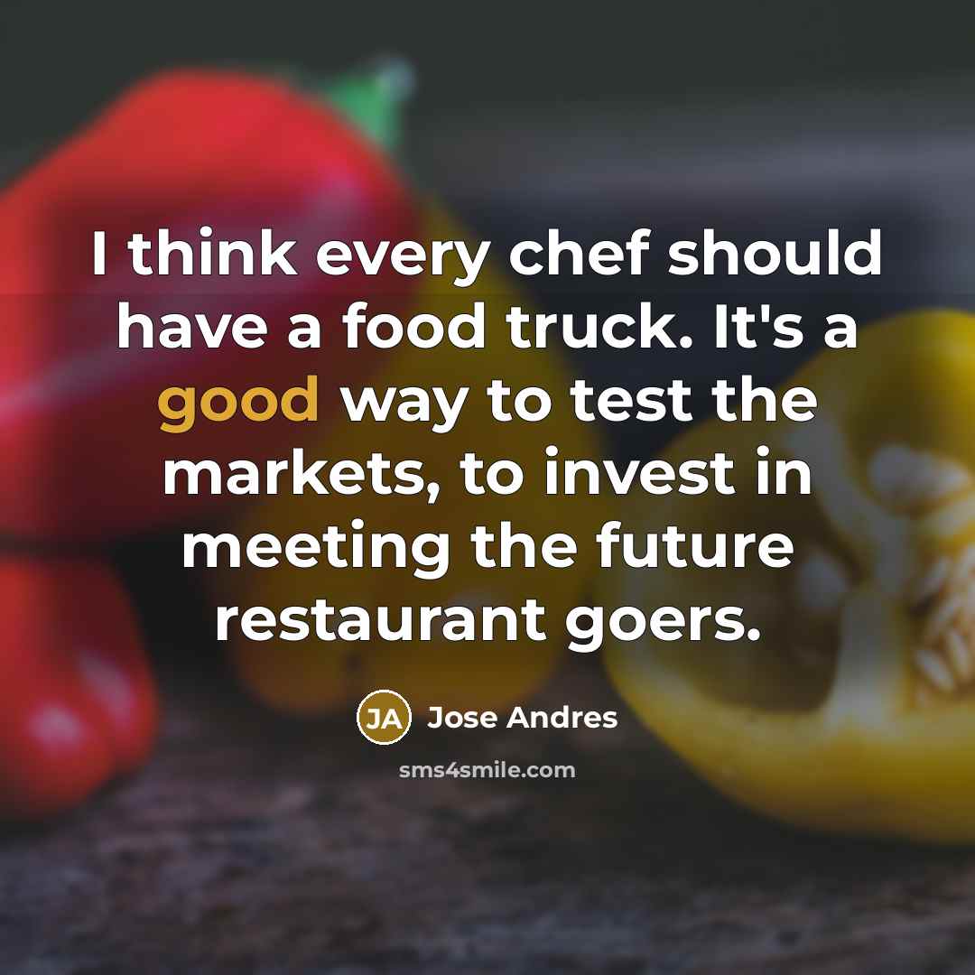 “I think every chef should have a food truck. It's…” quote by Jose Andres