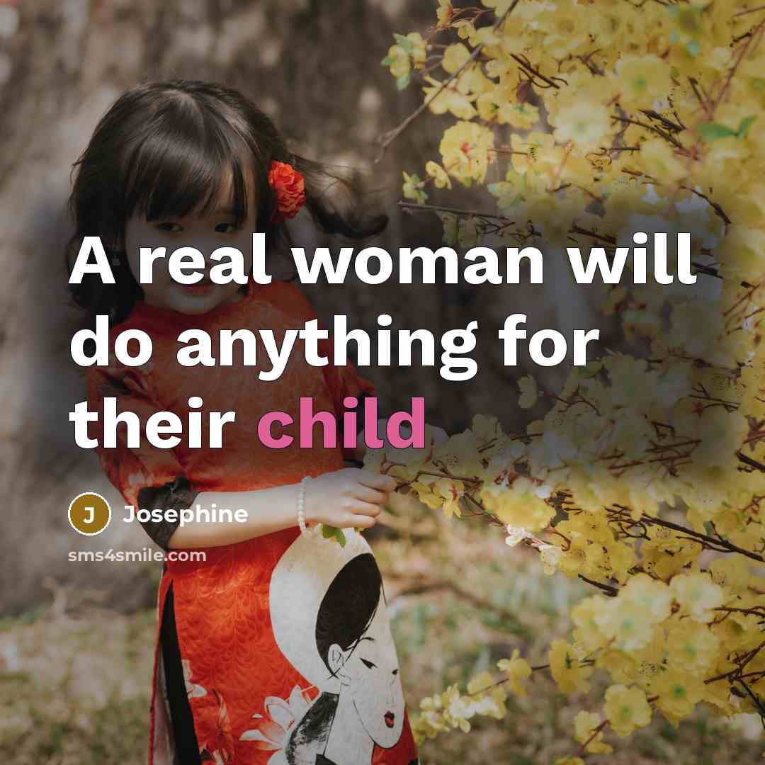 “A real woman will do anything for their child…” quote by Josephine
