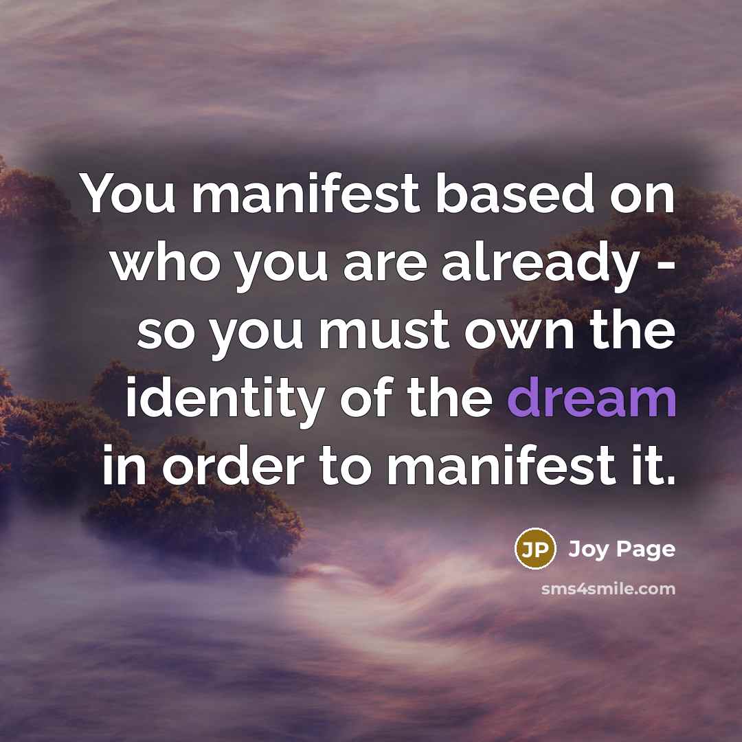 “You manifest based on who you are already - so…” quote by Joy Page