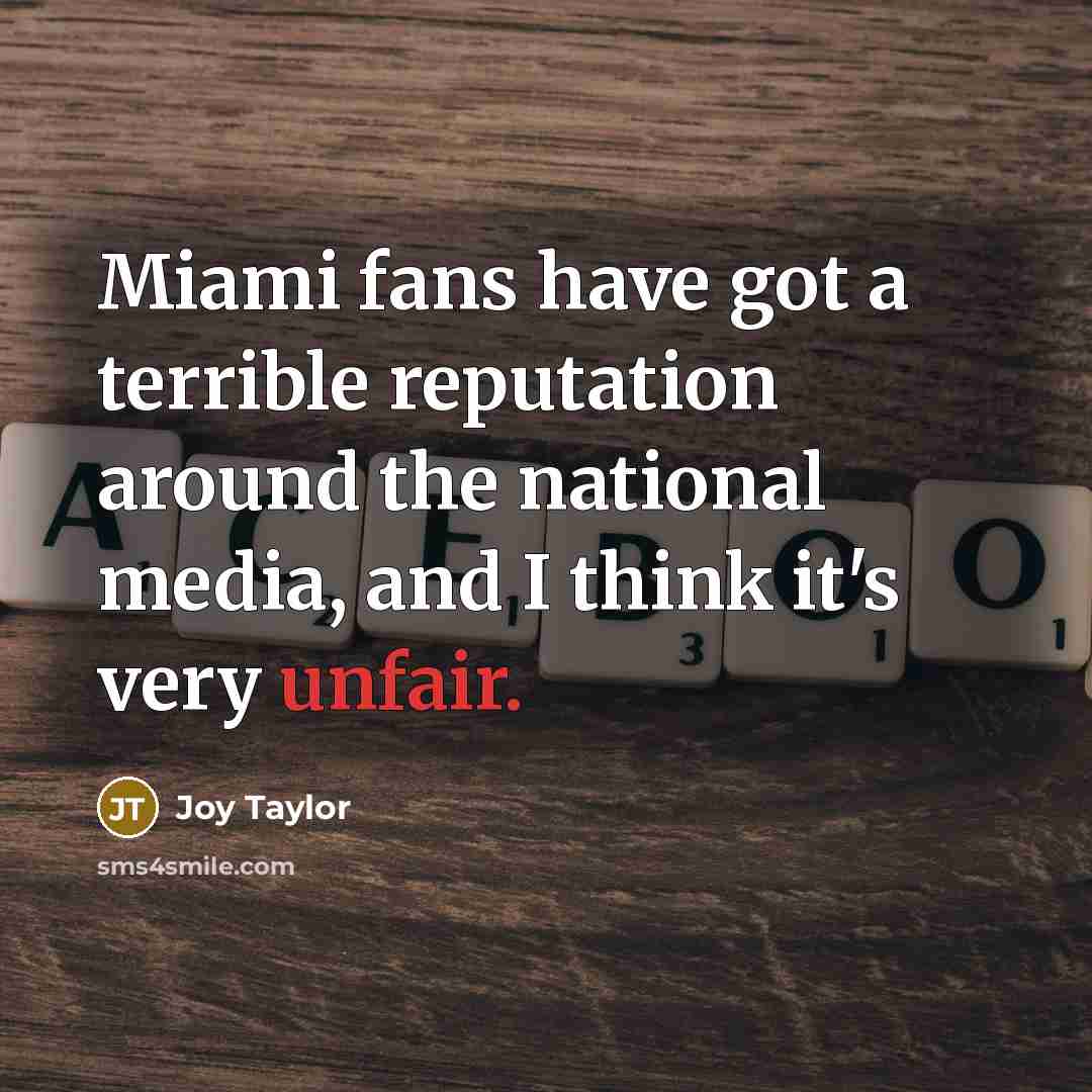 “Miami fans have got a terrible reputation around the national…” quote by Joy Taylor