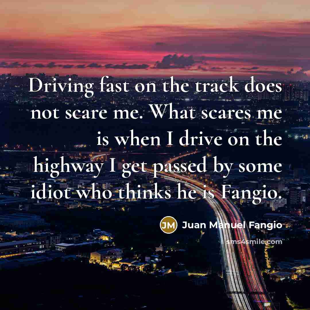 “Driving fast on the track does not scare me. What…” quote by Juan Manuel Fangio
