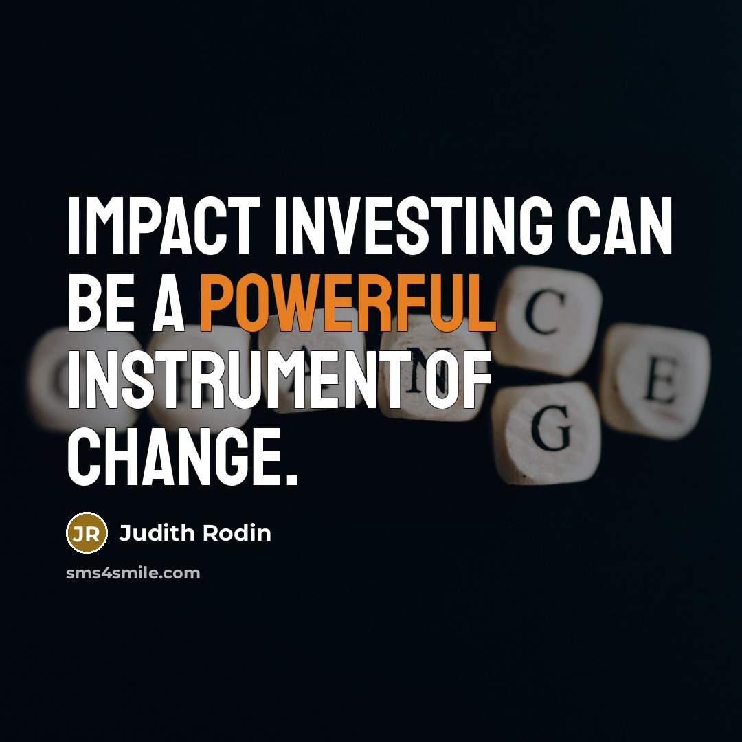 “Impact investing can be a powerful instrument of change.…” quote by Judith Rodin