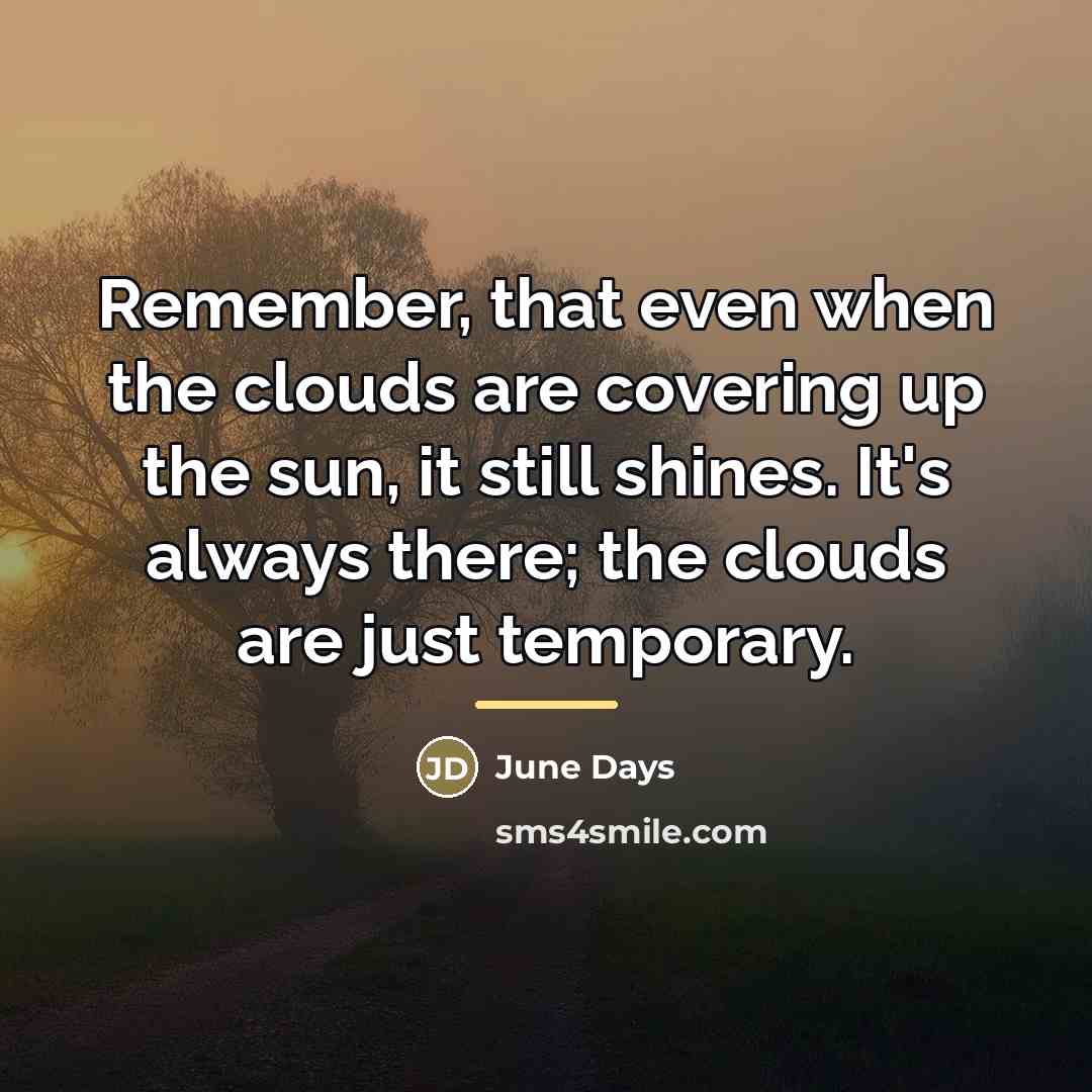“Remember, that even when the clouds are covering up the…” quote by June Days