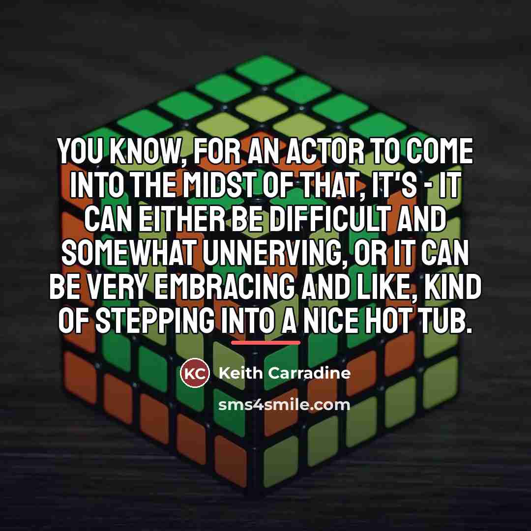 “You know, for an actor to come into the midst…” quote by Keith Carradine