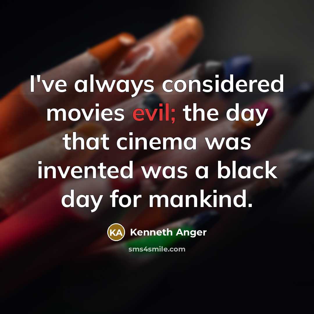 “I've always considered movies evil; the day that cinema was…” quote by Kenneth Anger