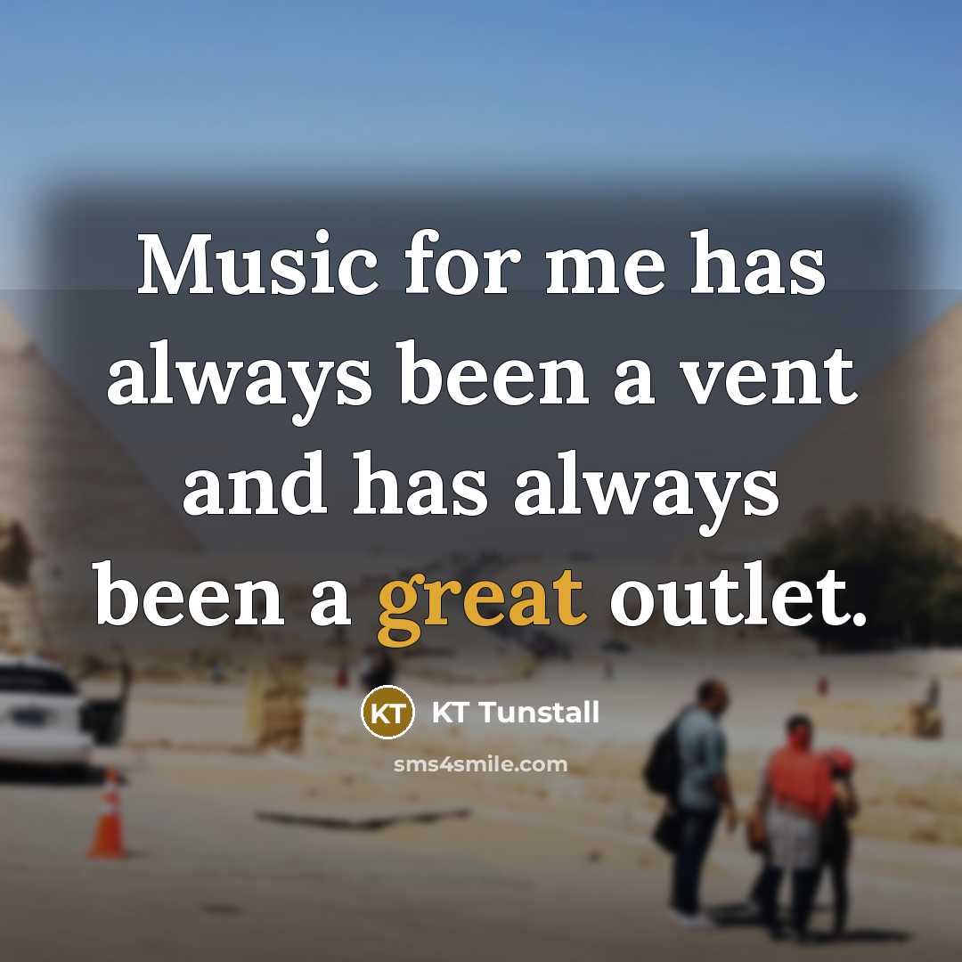 “Music for me has always been a vent and has…” quote by KT Tunstall