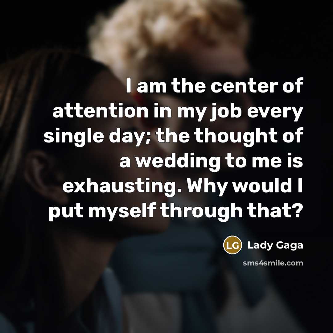 “I am the center of attention in my job every…” quote by Lady Gaga
