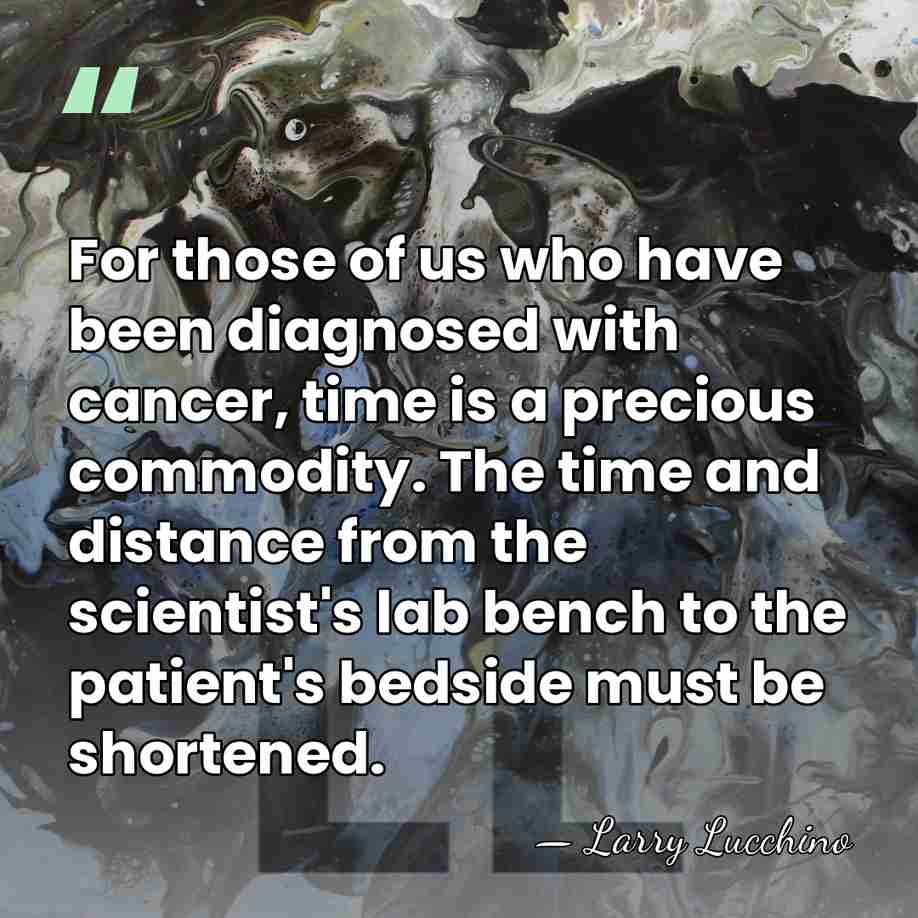 For those of us who have been diagnosed with cancer, time is&hellip; - Larry Lucchino