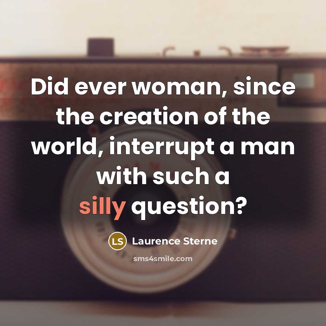 “Did ever woman, since the creation of the world, interrupt…” quote by Laurence Sterne