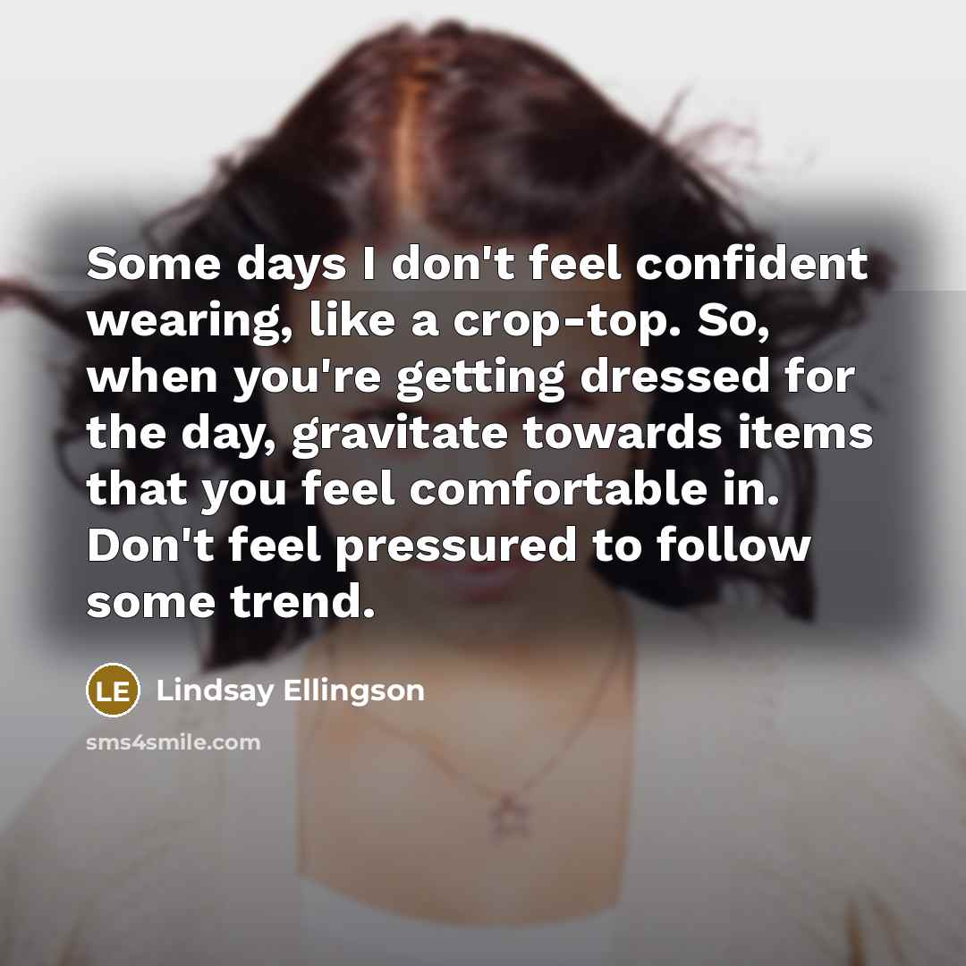 “Some days I don't feel confident wearing, like a crop-top.…” quote by Lindsay Ellingson