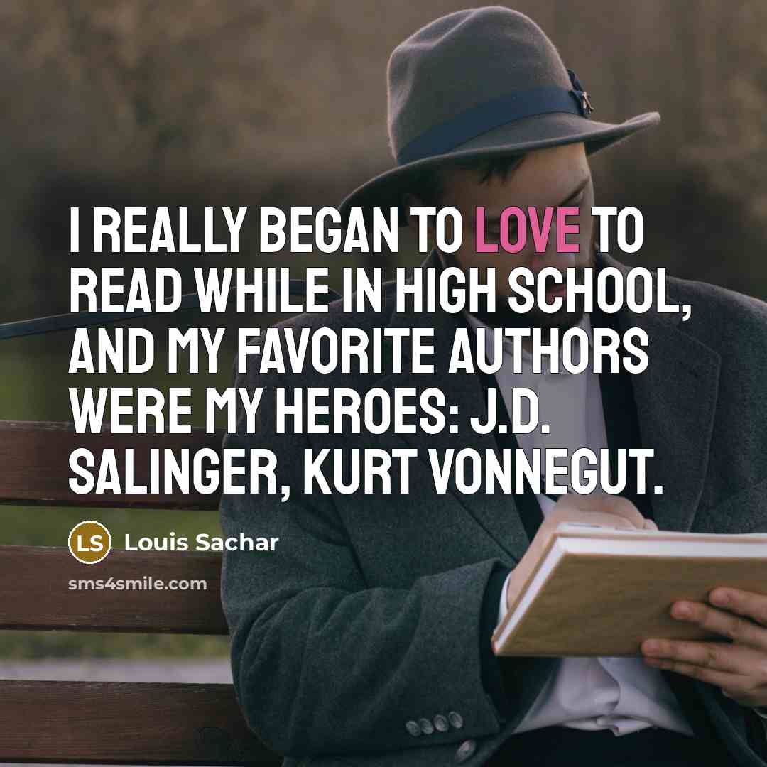 “I really began to love to read while in high…” quote by Louis Sachar