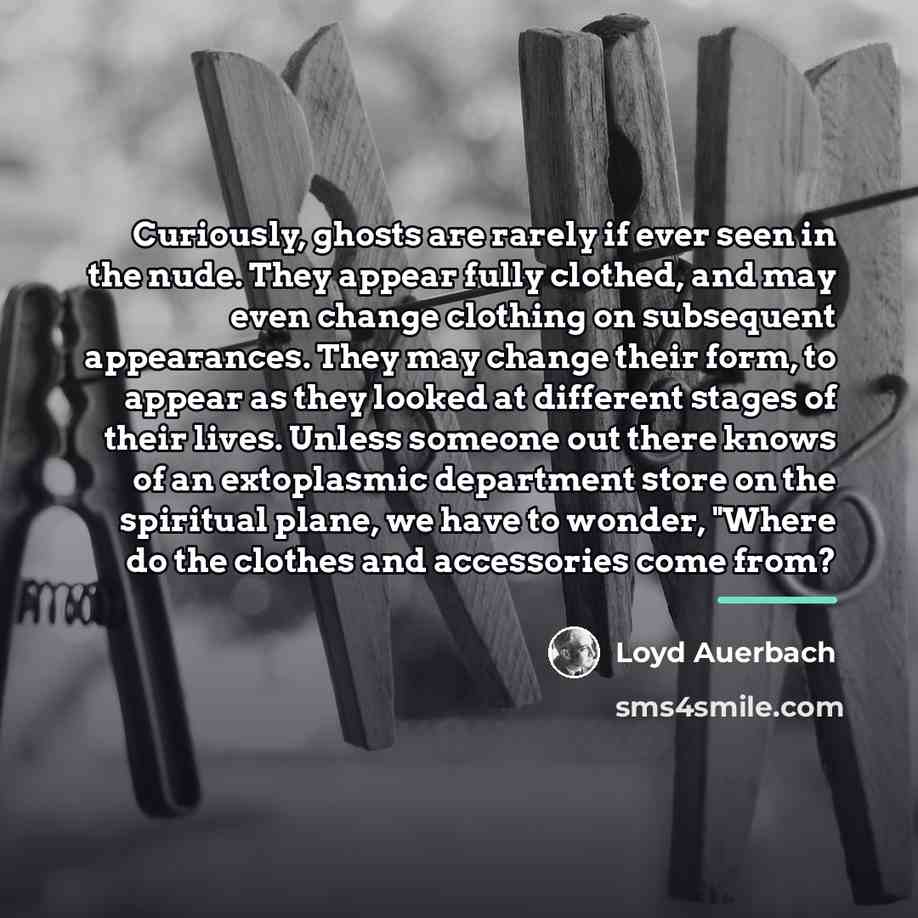 “Curiously, ghosts are rarely if ever seen in the nude.…” quote by Loyd Auerbach