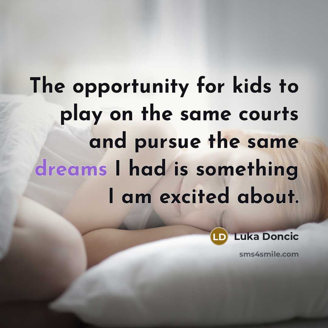 “The opportunity for kids to play on the same courts…” quote by Luka Doncic