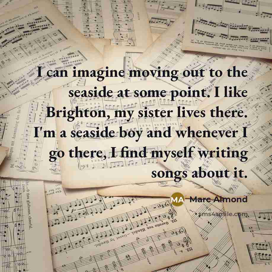 “I can imagine moving out to the seaside at some…” quote by Marc Almond