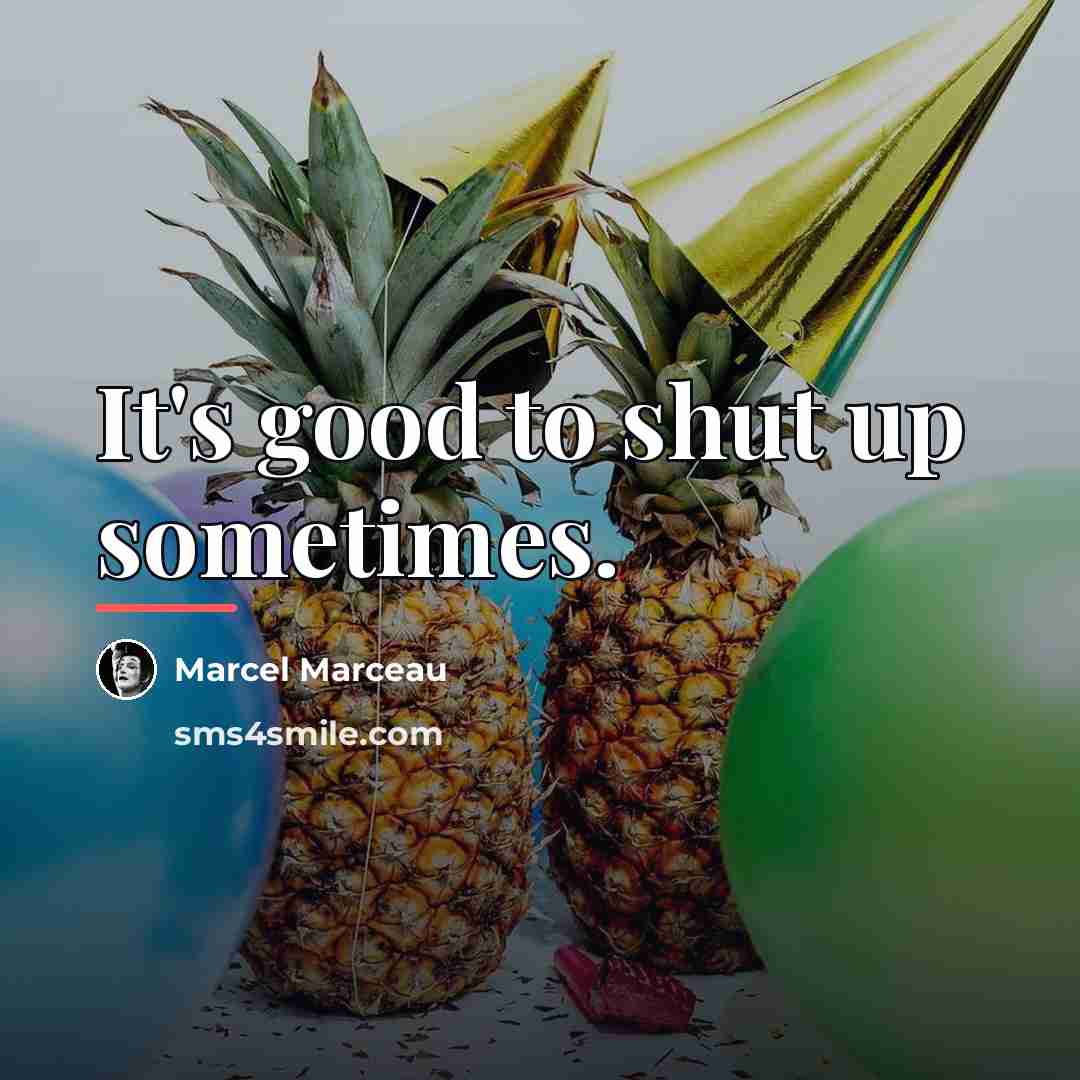 “It's good to shut up sometimes.…” quote by Marcel Marceau