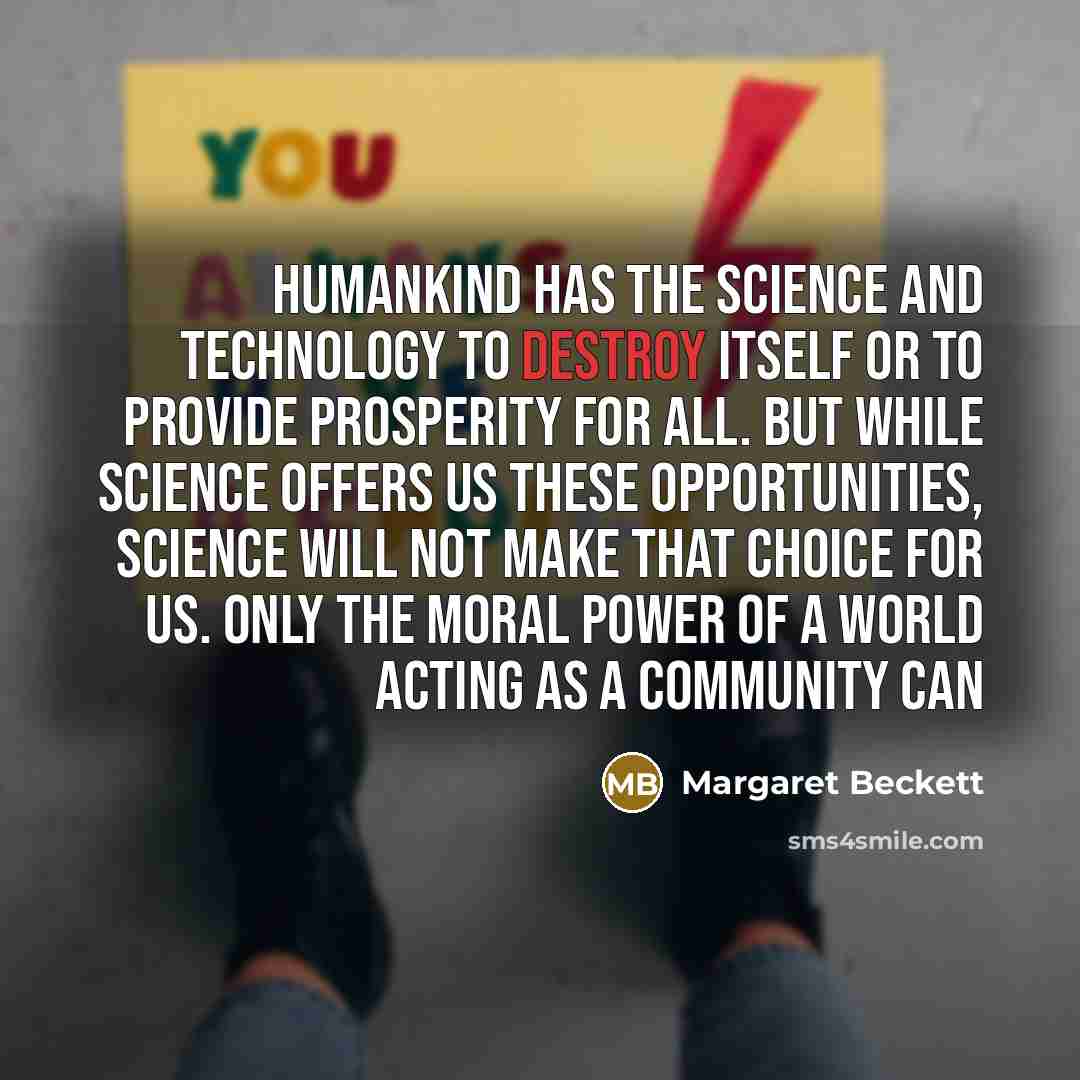 “Humankind has the science and technology to destroy itself or…” quote by Margaret Beckett
