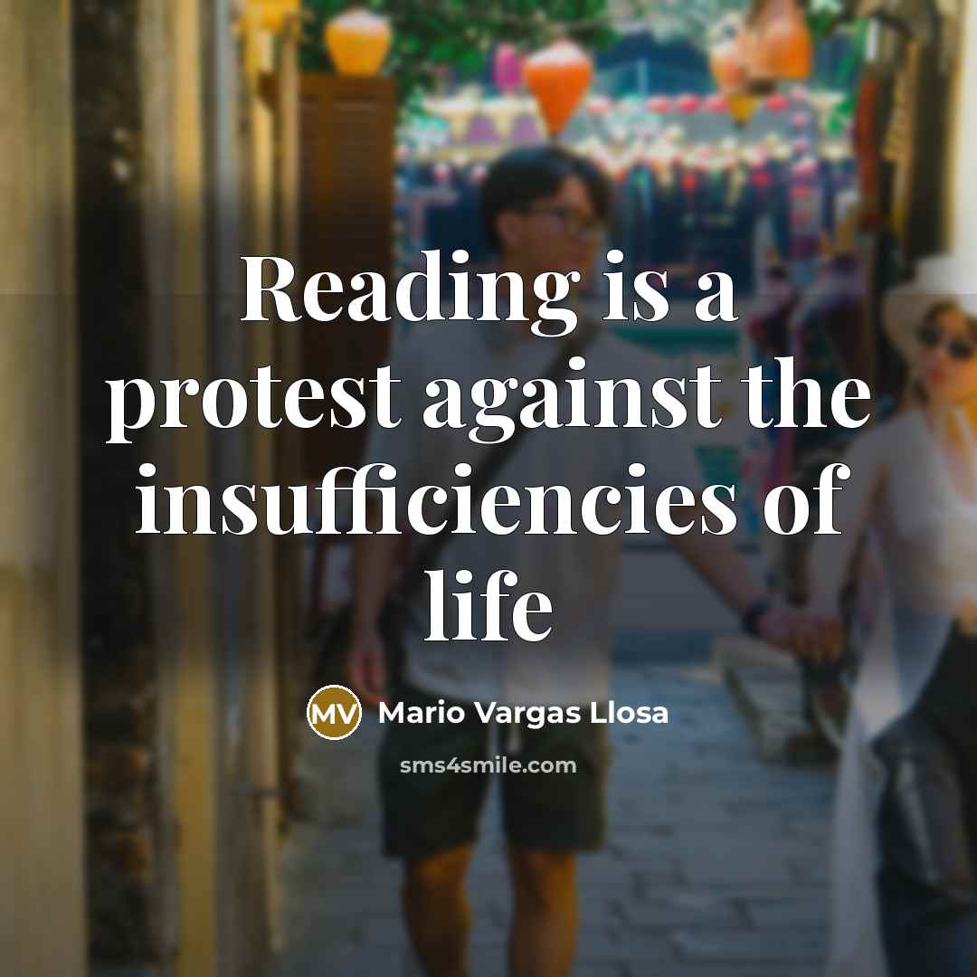 “Reading is a protest against the insufficiencies of life…” quote by Mario Vargas Llosa
