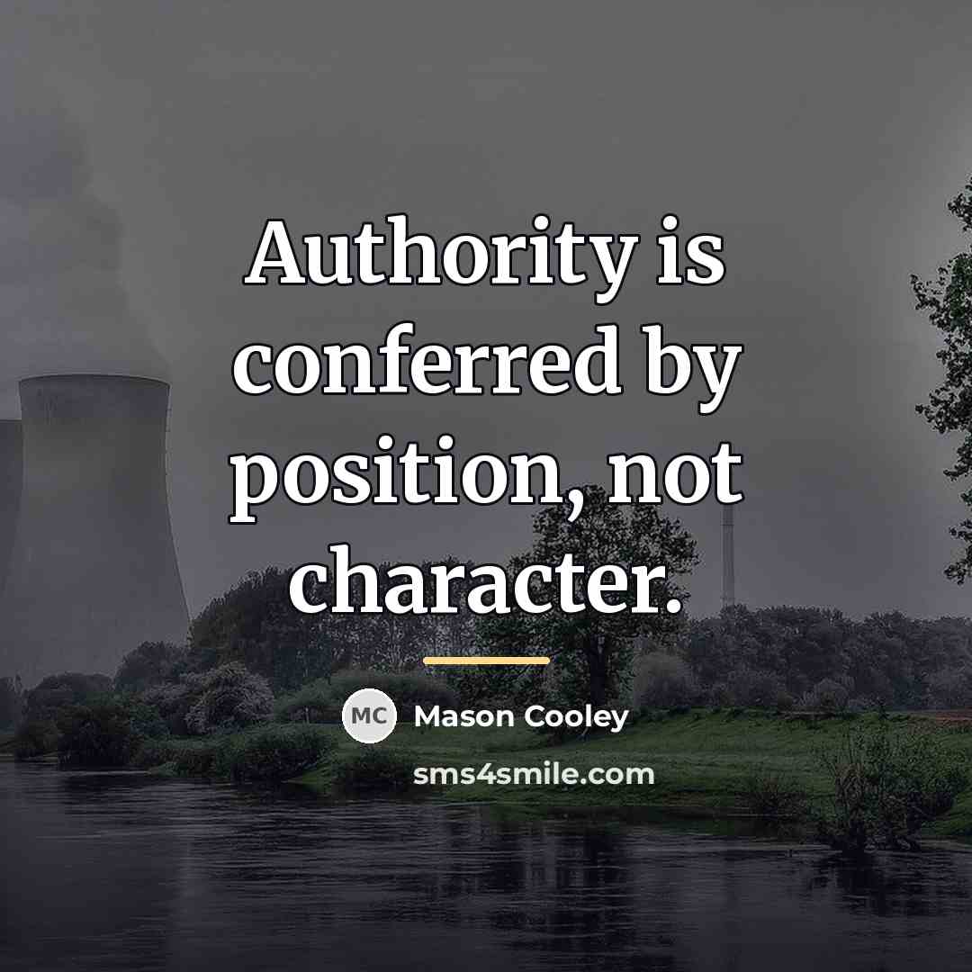 “Authority is conferred by position, not character.…” quote by Mason Cooley