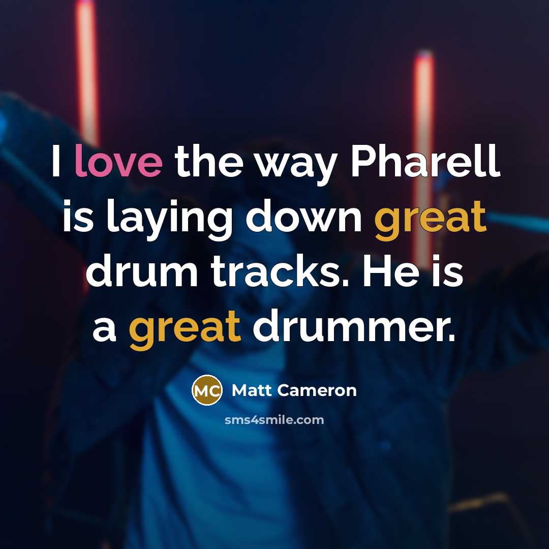“I love the way Pharell is laying down great drum…” quote by Matt Cameron